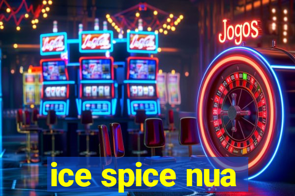 ice spice nua